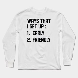Ways That I Get Up Long Sleeve T-Shirt